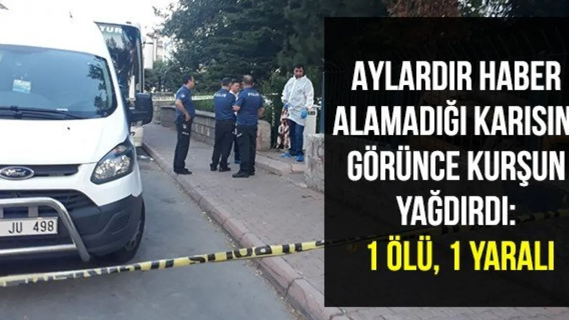 Aylardır haber alamadığı karısını görünce kurşun yağdırdı: 1 ölü, 1 yaralı