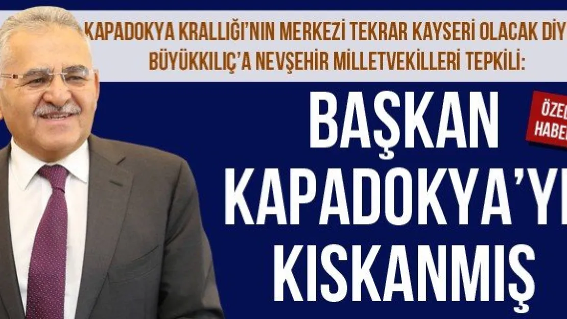 BAŞKAN KAPADOKYA'YI KISKANMIŞ