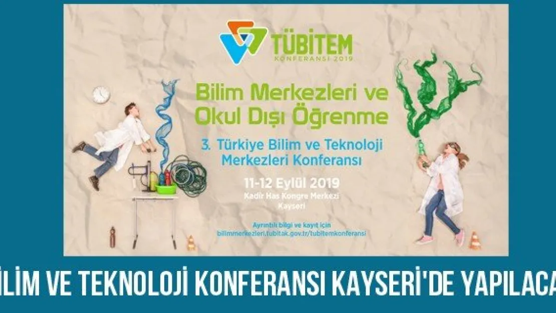 Bilim ve Teknoloji Konferansı Kayseri'de yapılacak