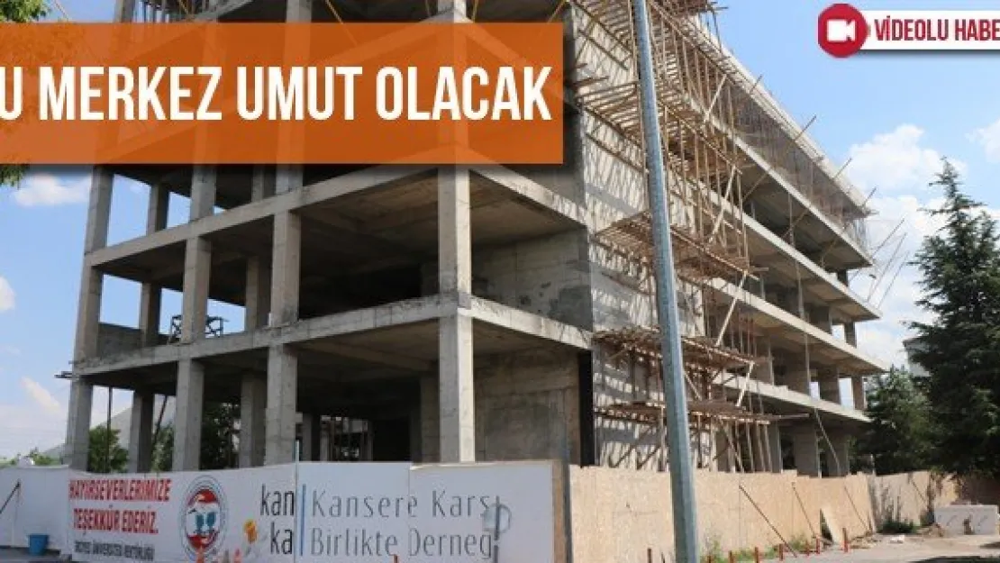 Bu Merkez Umut Olacak