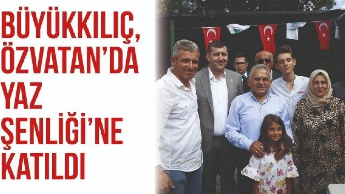 Büyükkılıç, Özvatan'da Yaz Şenliği'ne katıldı