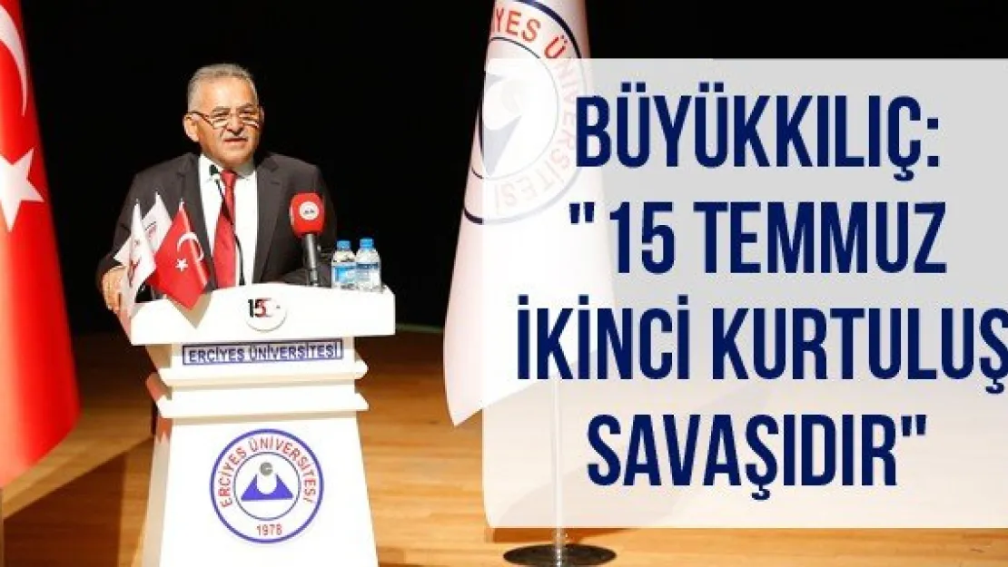 Büyükkılıç: &quot15 Temmuz ikinci Kurtuluş Savaşıdır"