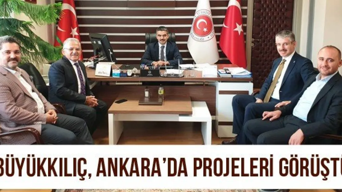 Büyükkılıç, Ankara'da projeleri görüştü