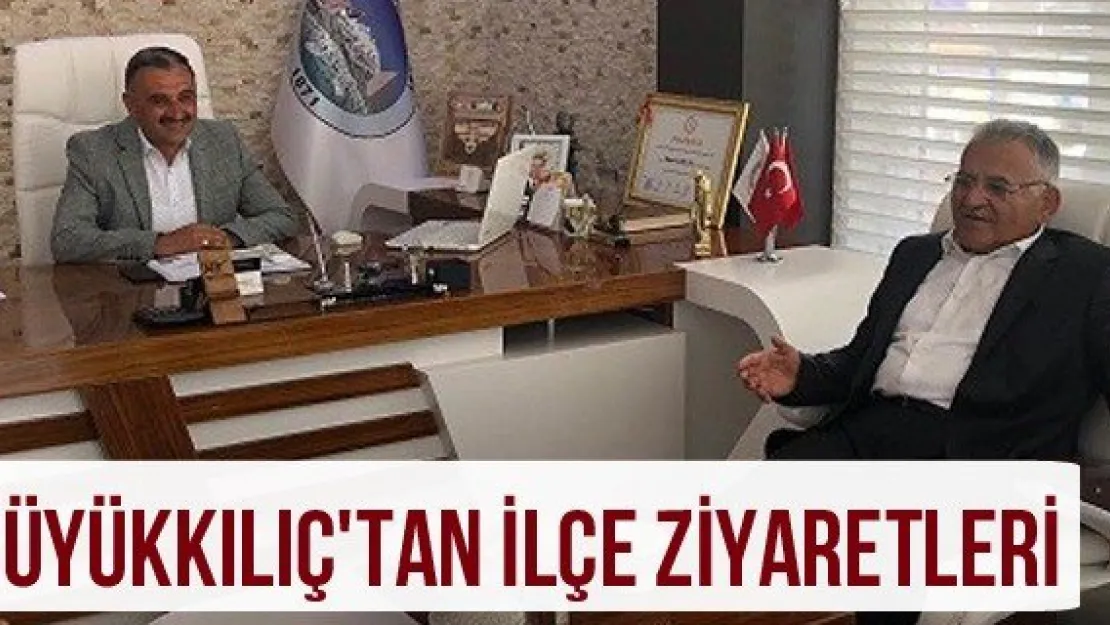 Büyükkılıç'tan ilçe ziyaretleri