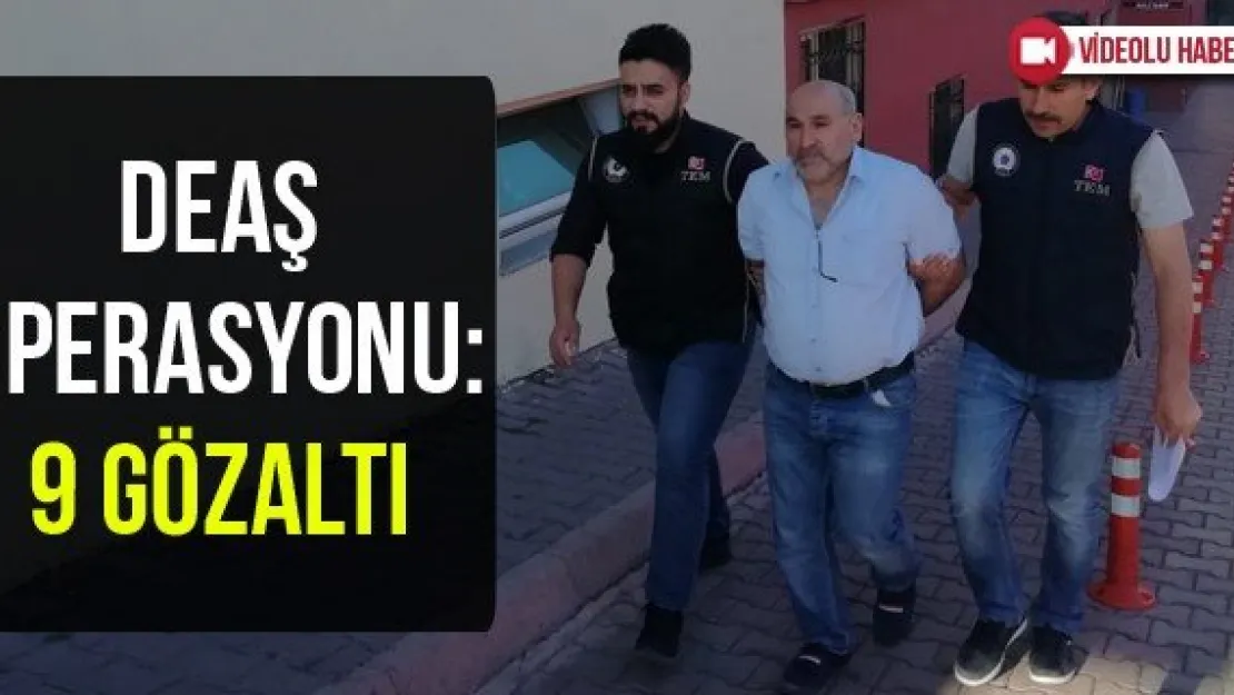 DEAŞ Operasyonu: 9 Gözaltı