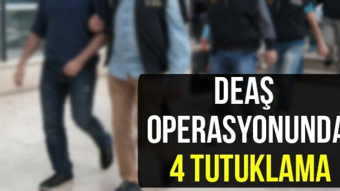 DEAŞ operasyonunda 4 tutuklama