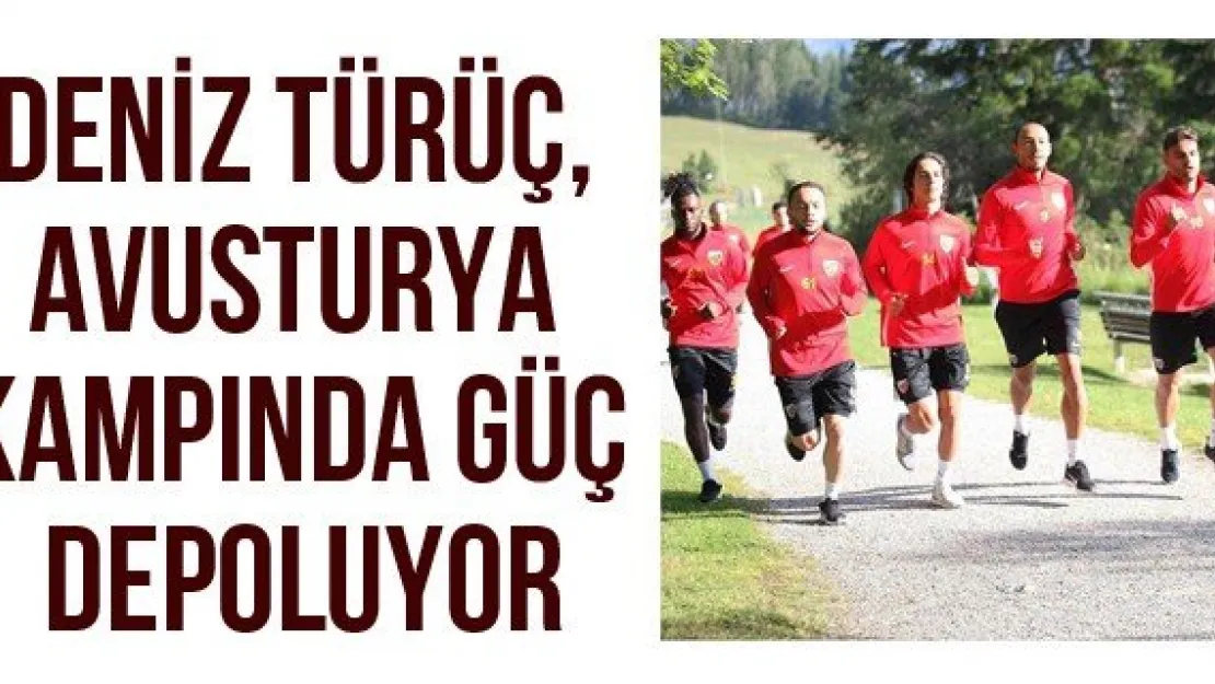Deniz Türüç, Avusturya kampında güç depoluyor