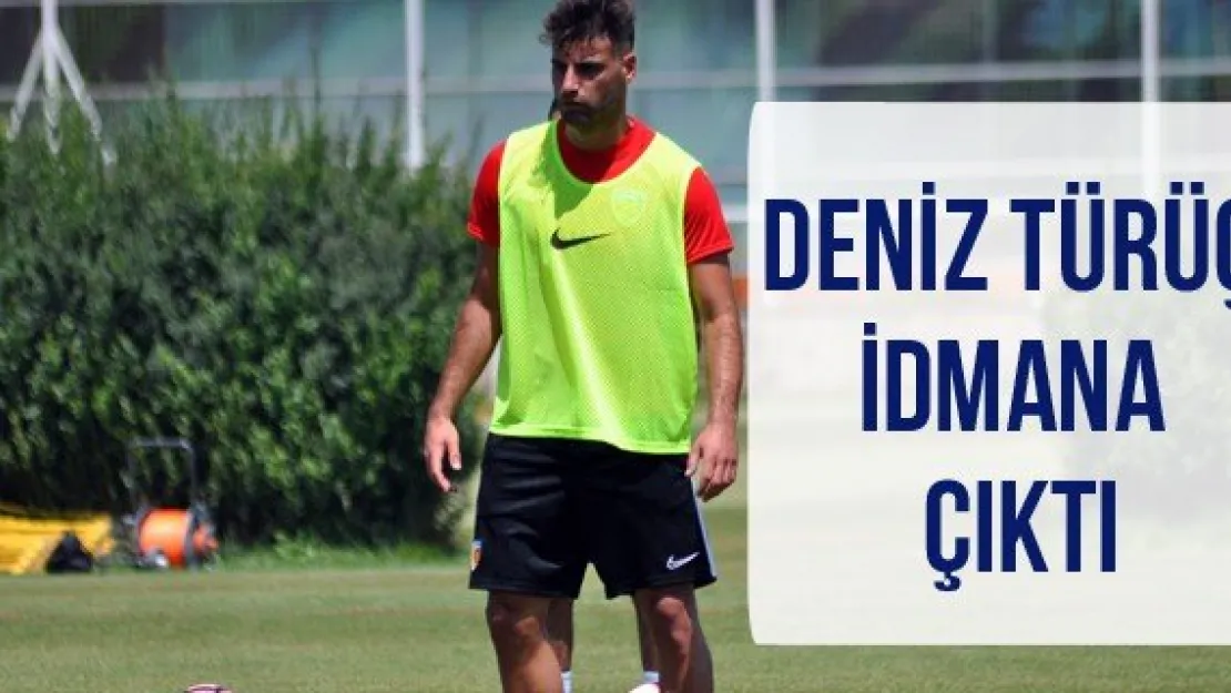 Deniz Türüç idmana çıktı