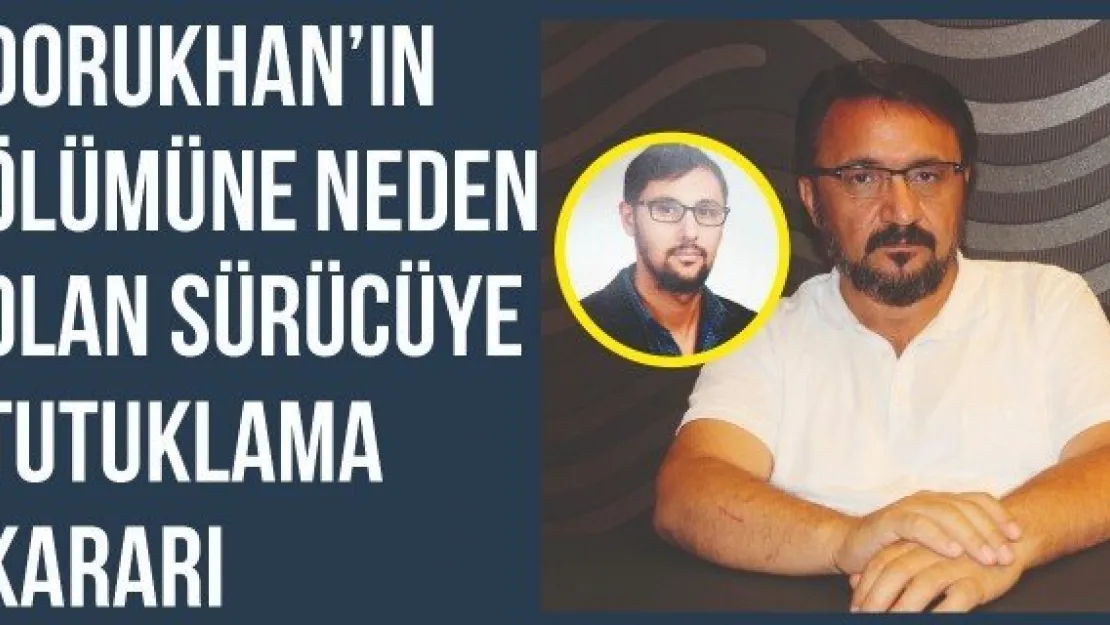 Dorukhan'ın ölümüne neden olan sürücüye tutuklama kararı