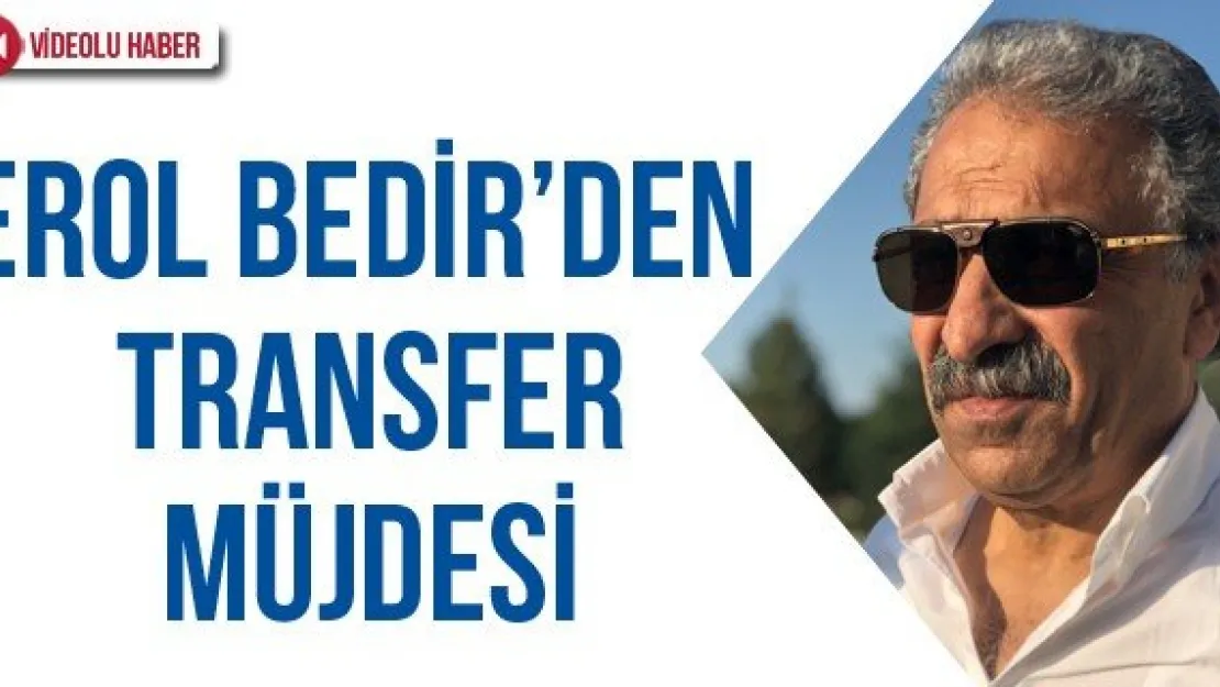 Erol Bedir'den transfer müjdesi