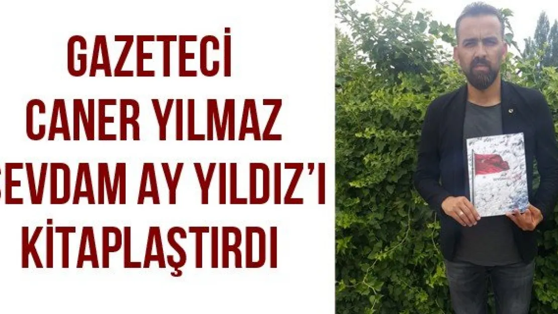 Gazeteci Caner Yılmaz Sevdam Ay Yıldız'ı kitaplaştırdı