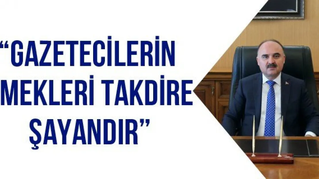 'Gazetecilerin Emekleri Takdire Şayandır'