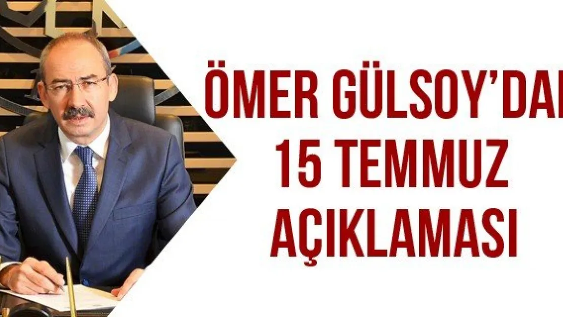 Ömer Gülsoy'dan 15 Temmuz Açıklaması