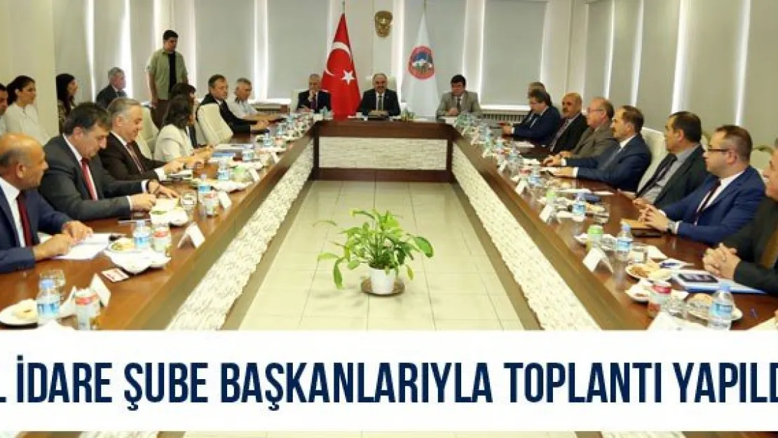 İl idare şube başkanlarıyla toplantı yapıldı
