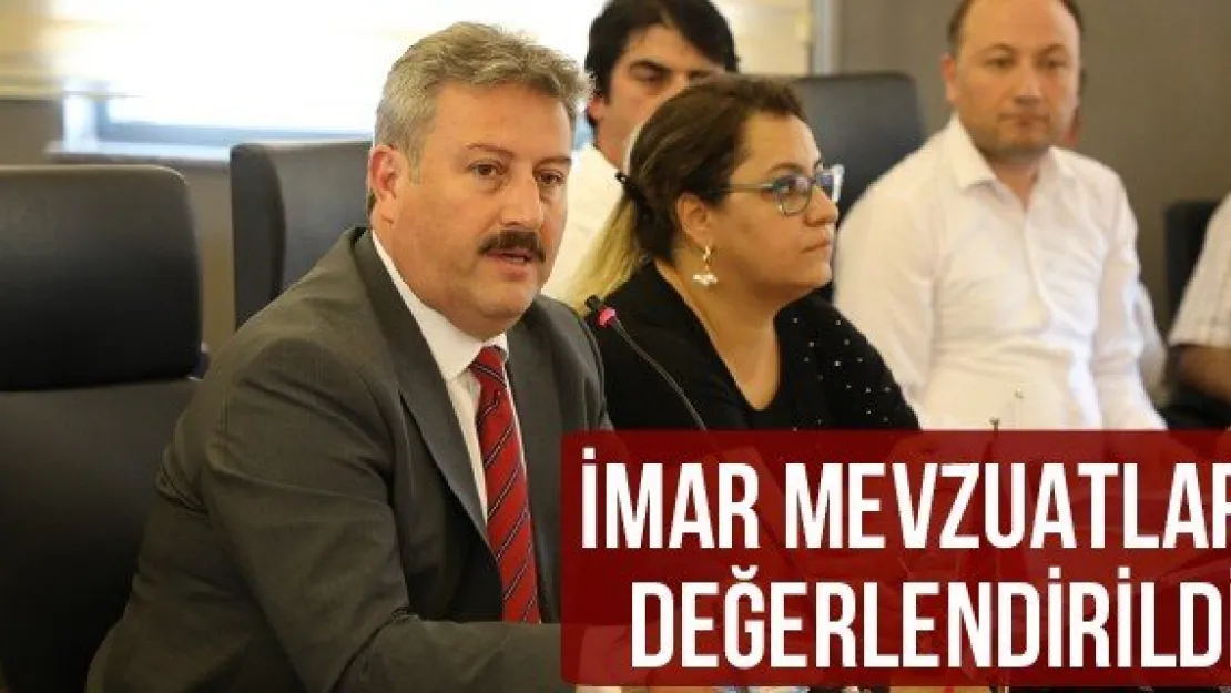 İmar mevzuatları değerlendirildi