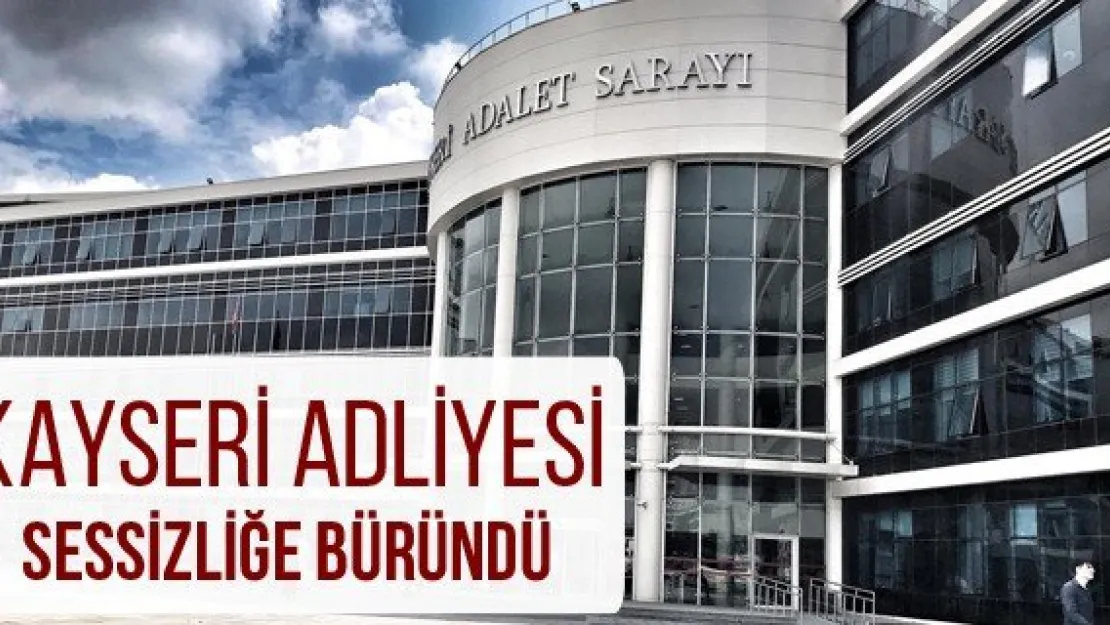 Kayseri Adliyesi sessizliğe büründü