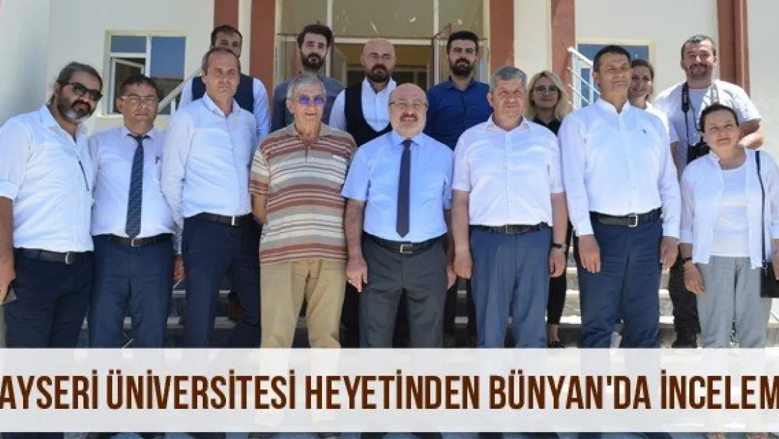 Kayseri Üniversitesi Heyetinden Bünyan'da İnceleme