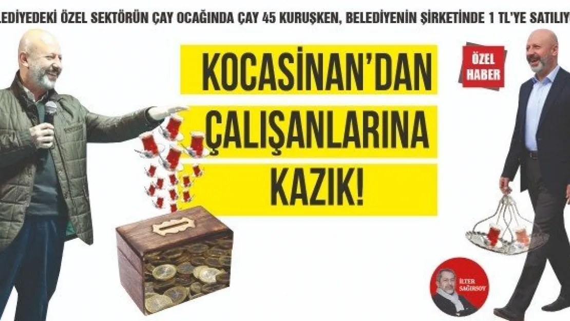 KOCASİNAN'DAN ÇALIŞANLARINA KAZIK!