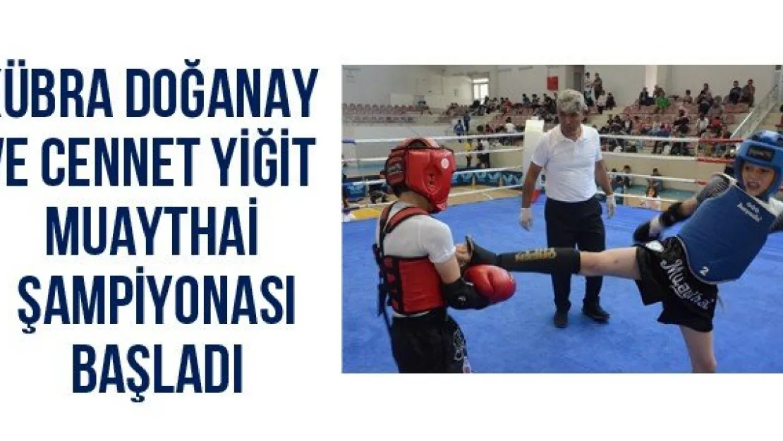 Kübra Doğanay ve Cennet Yiğit Muaythai şampiyonası başladı