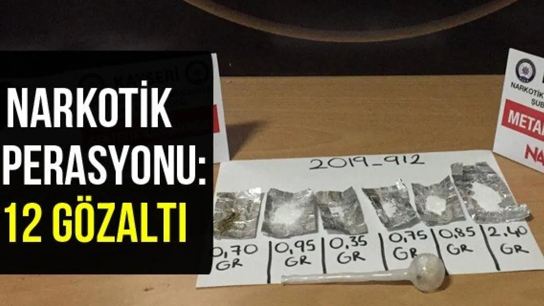 Narkotik operasyonu: 12 gözaltı