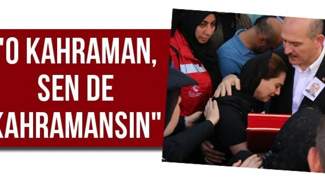 &quotO kahraman, sen de kahramansın"