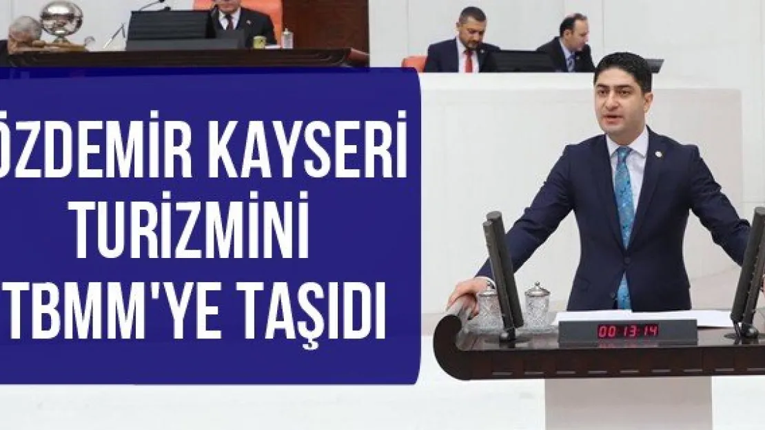 Özdemir Kayseri turizmini TBMM'ye taşıdı