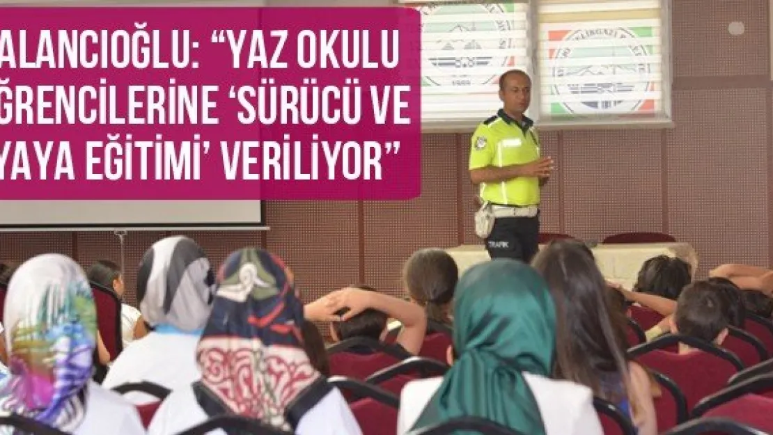 Palancıoğlu: 'Yaz okulu öğrencilerine 'Sürücü ve Yaya Eğitimi' veriliyor'
