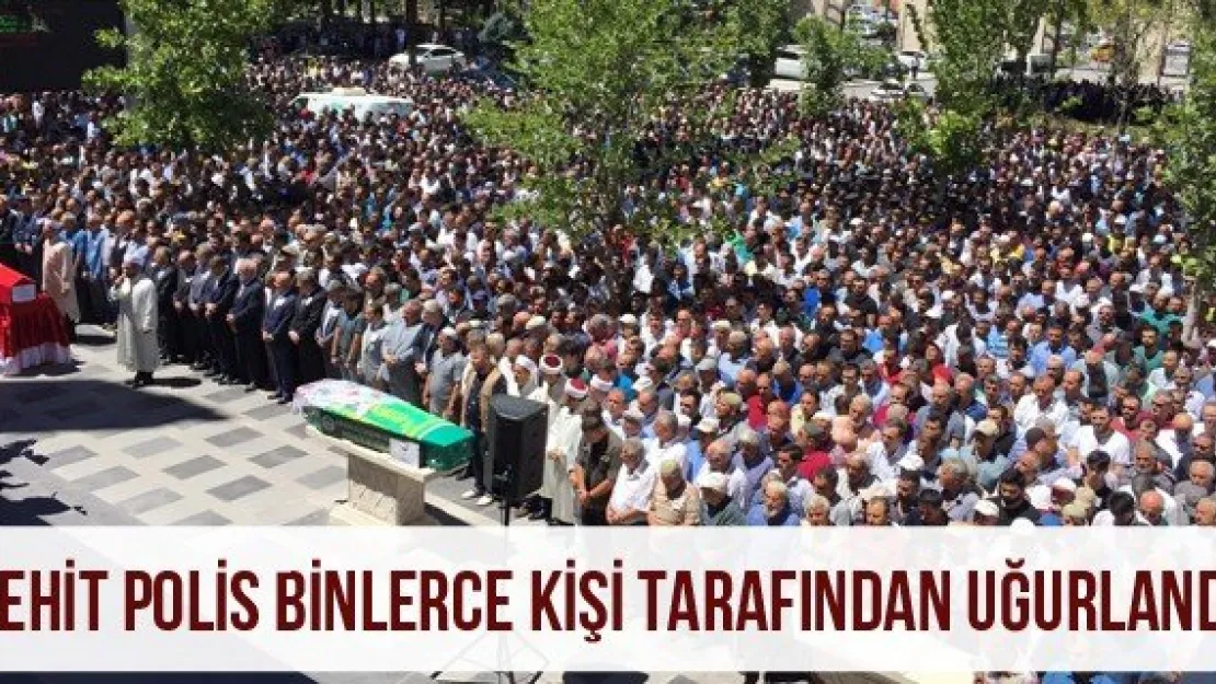 Şehit polis binlerce kişi tarafından uğurlandı