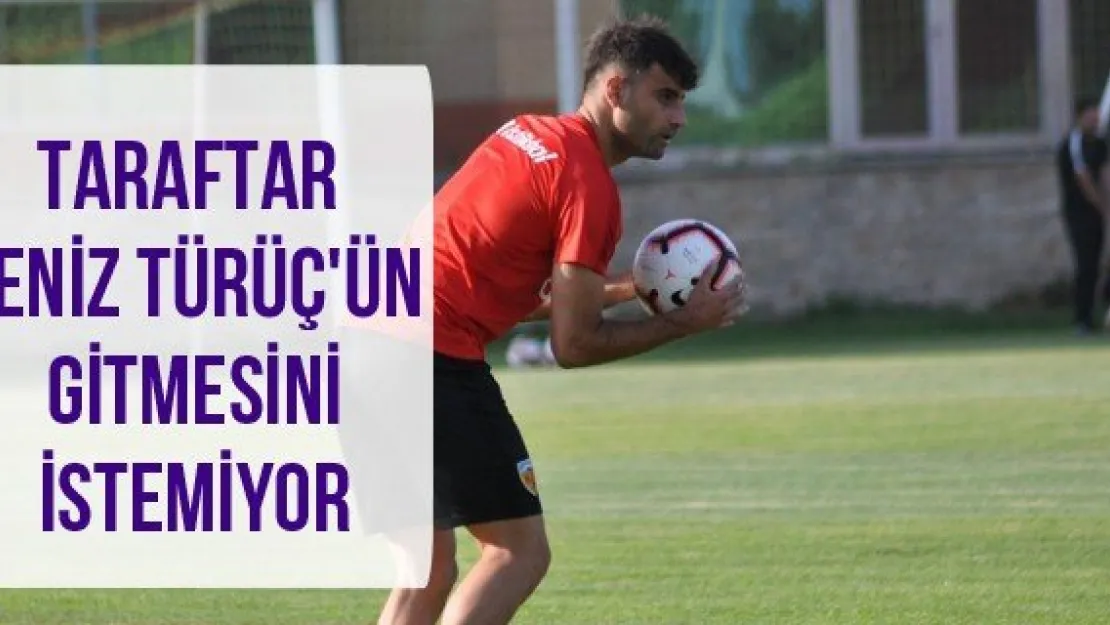 Taraftar Deniz Türüç'ün gitmesini istemiyor