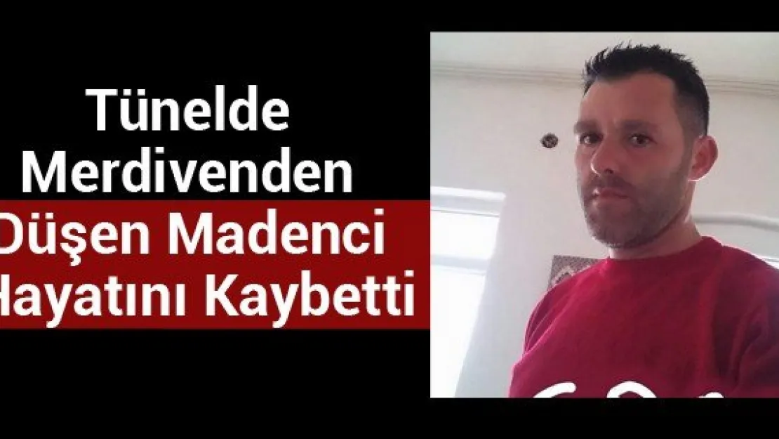 Tünelde Merdivenden Düşen Madenci Hayatını Kaybetti