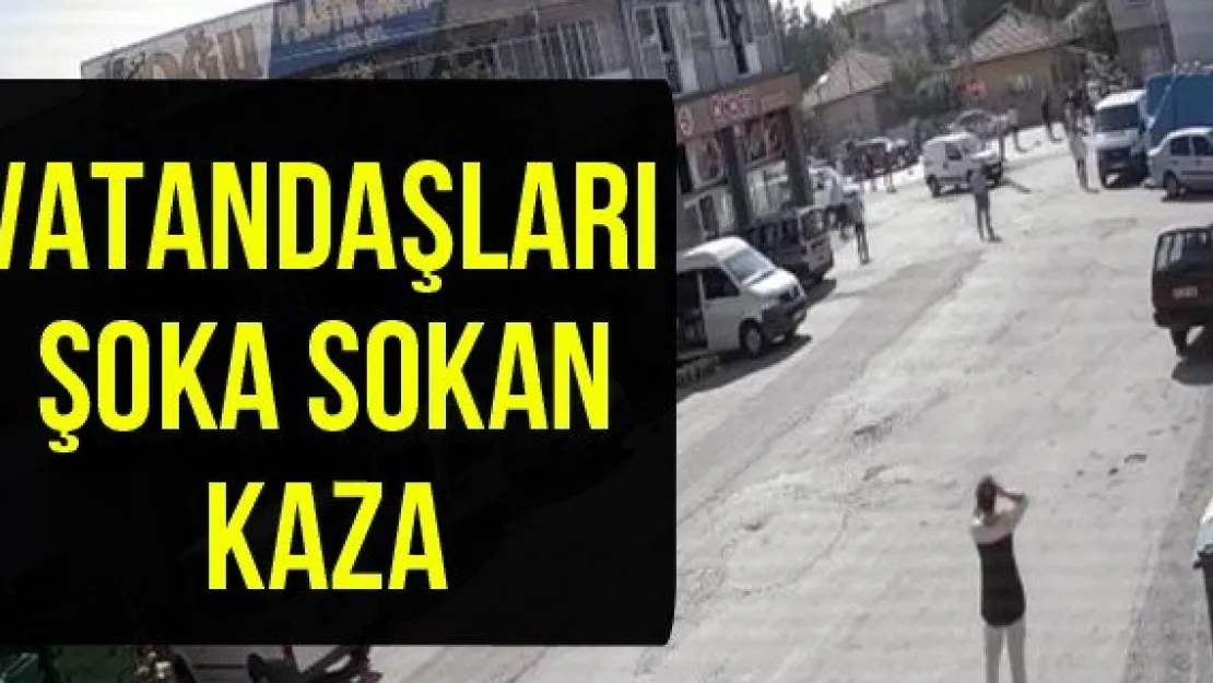 Vatandaşları şoka sokan kaza