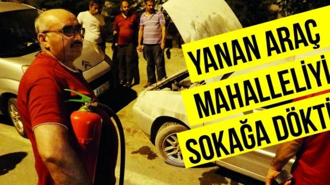 Yanan araç mahalleliyi sokağa döktü