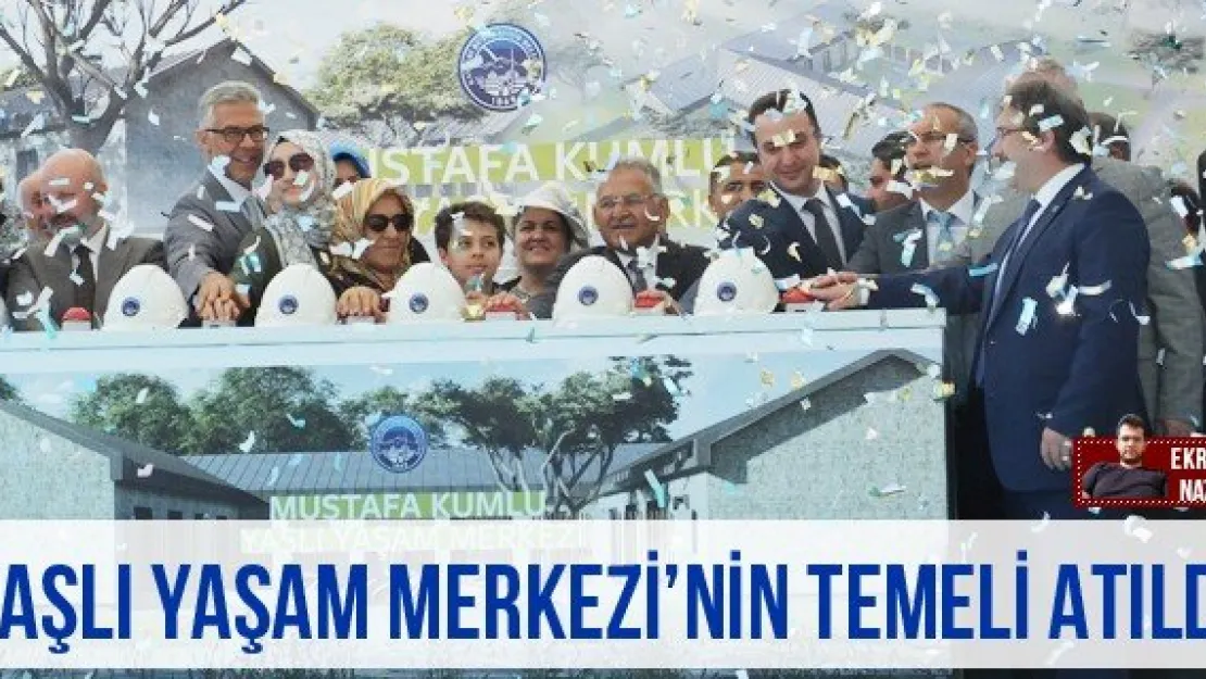 Yaşlı Yaşam Merkezi'nin temeli atıldı