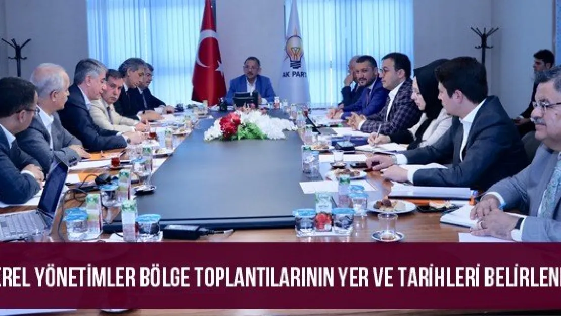 Yerel Yönetimler Bölge Toplantılarının Yer ve Tarihleri Belirlendi