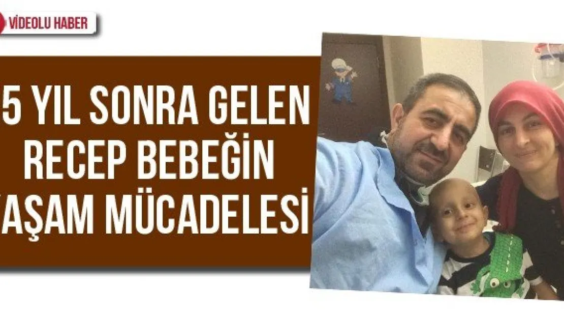 15 yıl sonra gelen Recep bebeğin yaşam mücadelesi