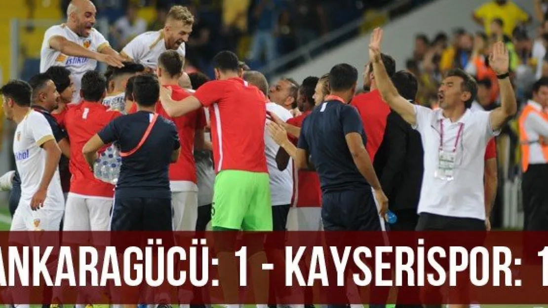 Ankaragücü: 1 - Kayserispor: 1 