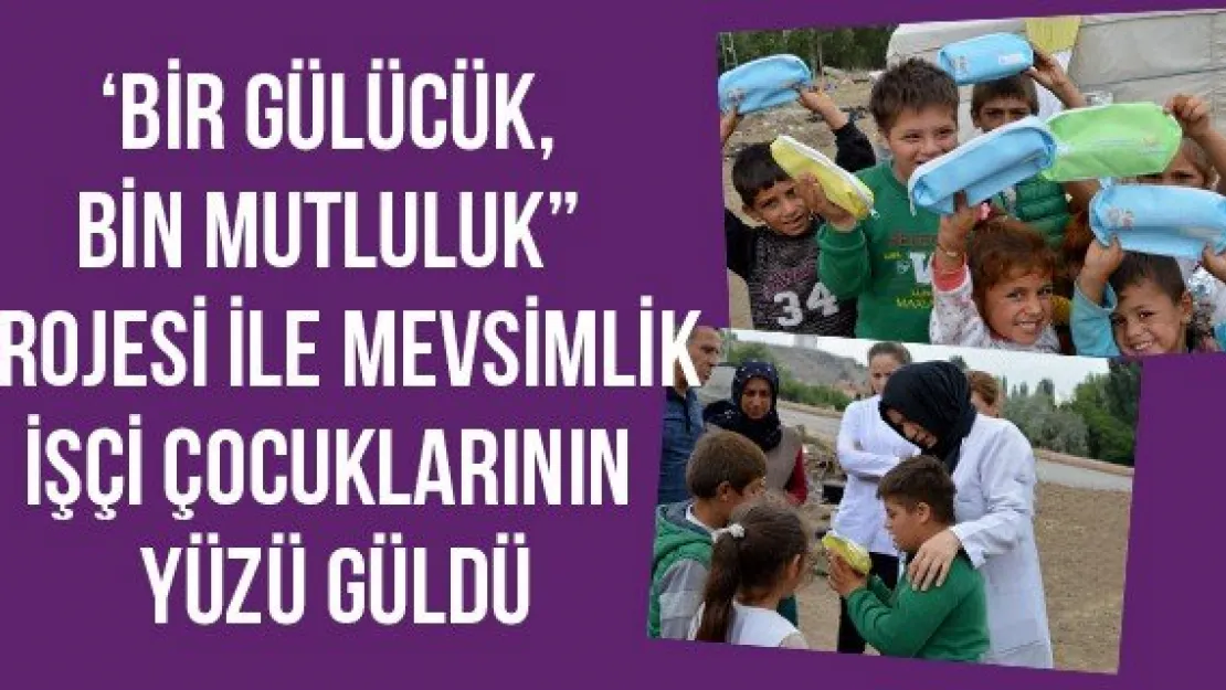 'Bir Gülücük, Bin Mutluluk' projesi ile mevsimlik işçi çocuklarının yüzü güldü