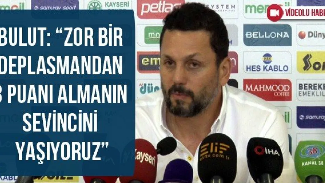 Bulut: 'Zor bir deplasmandan 3 puanı almanın sevincini yaşıyoruz'