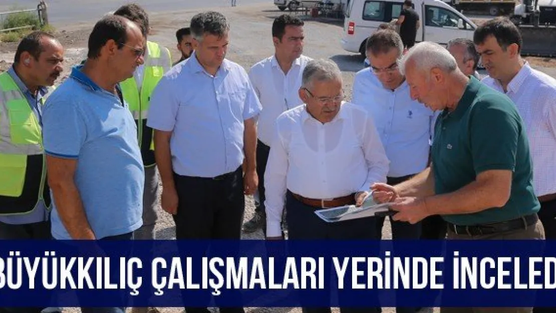 Büyükkılıç çalışmaları yerinde inceledi