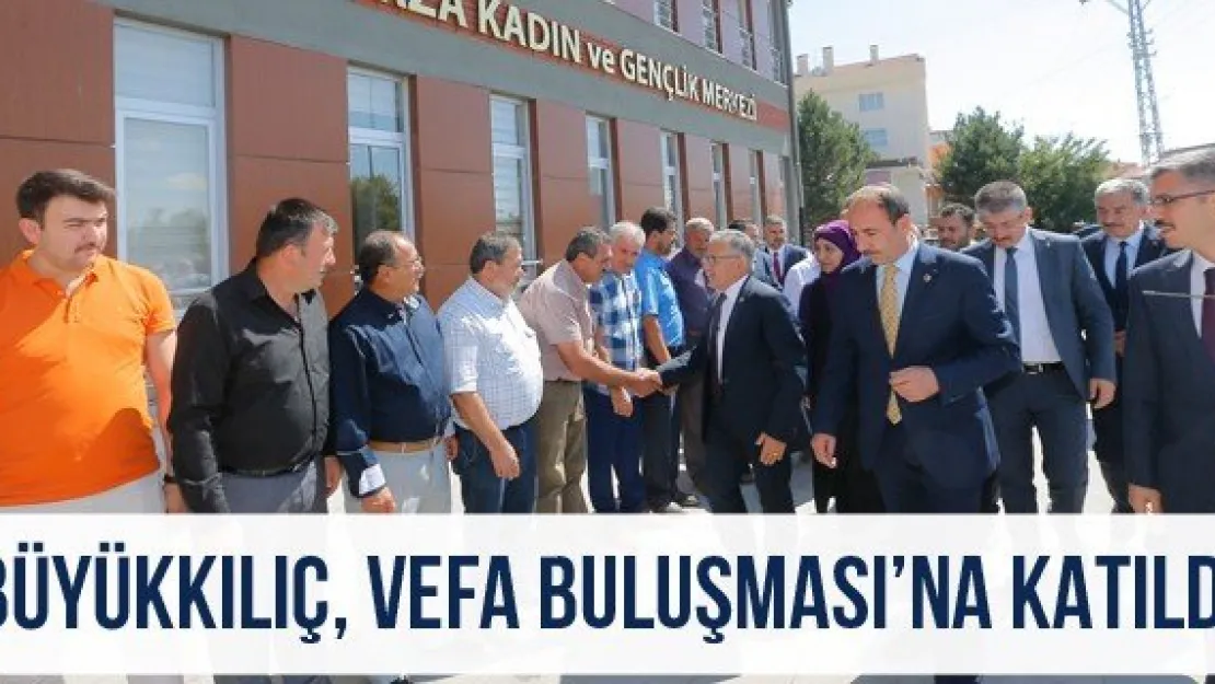 Büyükkılıç, Vefa Buluşması'na katıldı