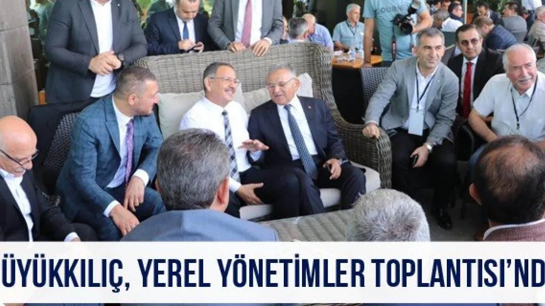 Büyükkılıç, Yerel Yönetimler Toplantısı'nda