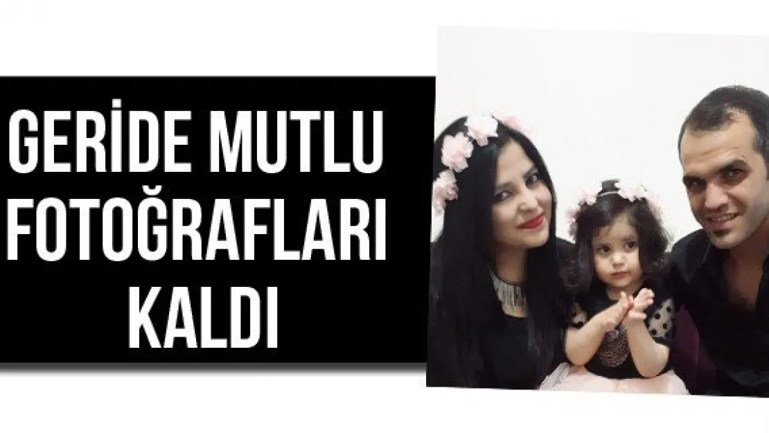 Geride mutlu fotoğrafları kaldı