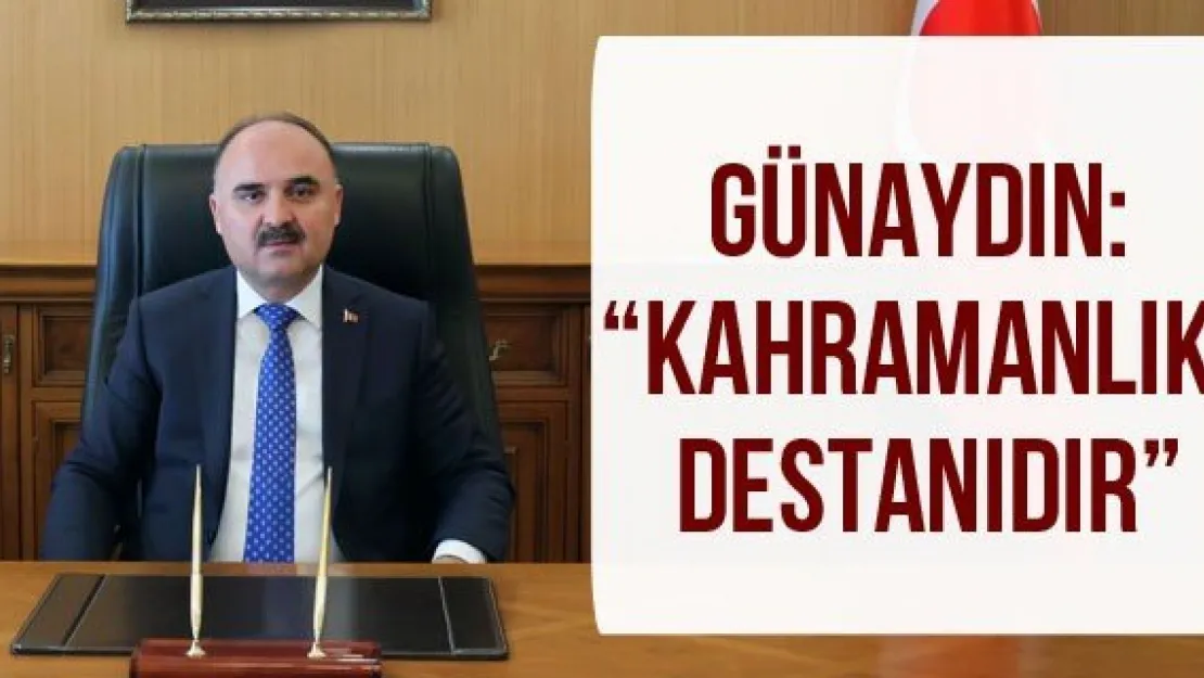 Günaydın: 'Kahramanlık destanıdır'