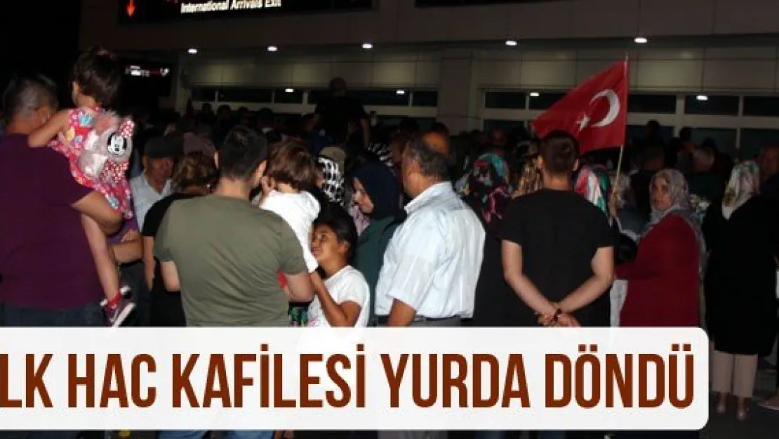 İlk hac kafilesi yurda döndü