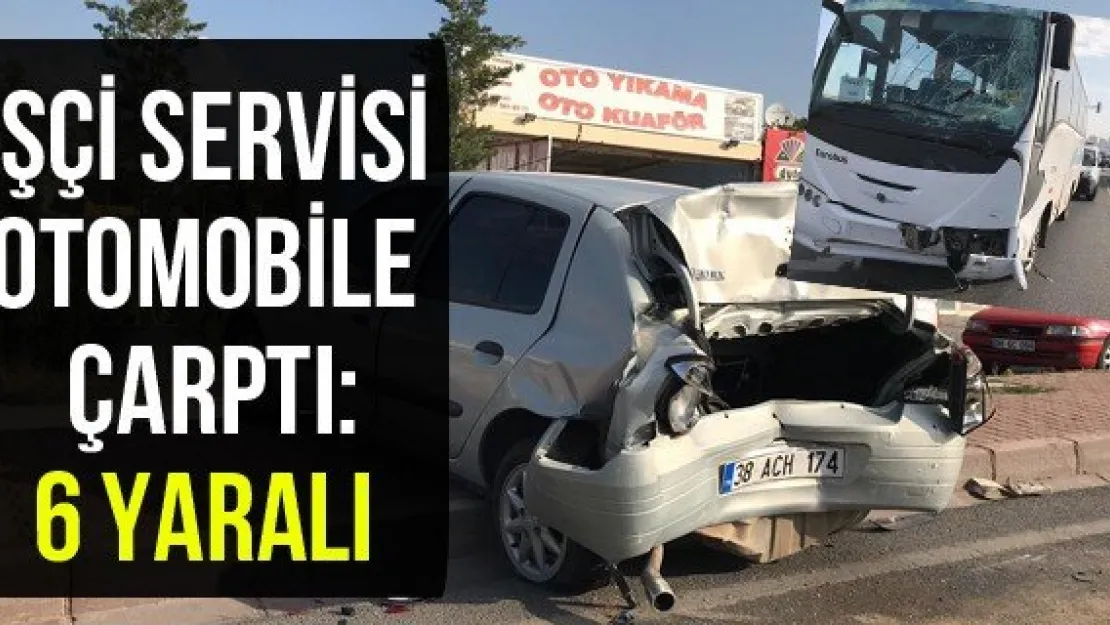 İşçi servisi otomobile çarptı: 6 yaralı