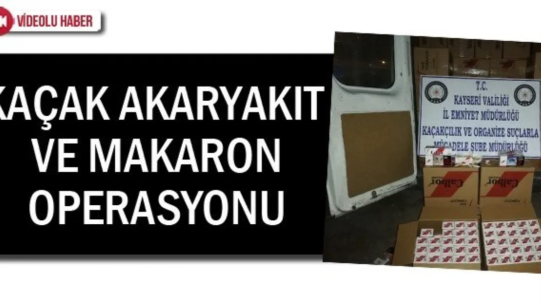 Kaçak akaryakıt ve makaron operasyonu