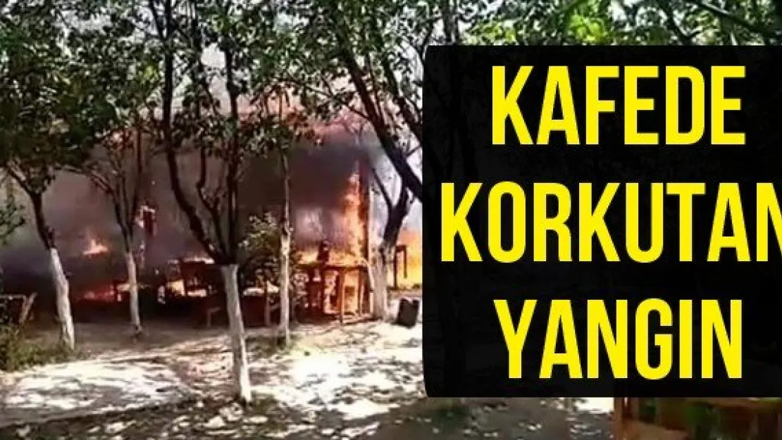 Kafede korkutan yangın