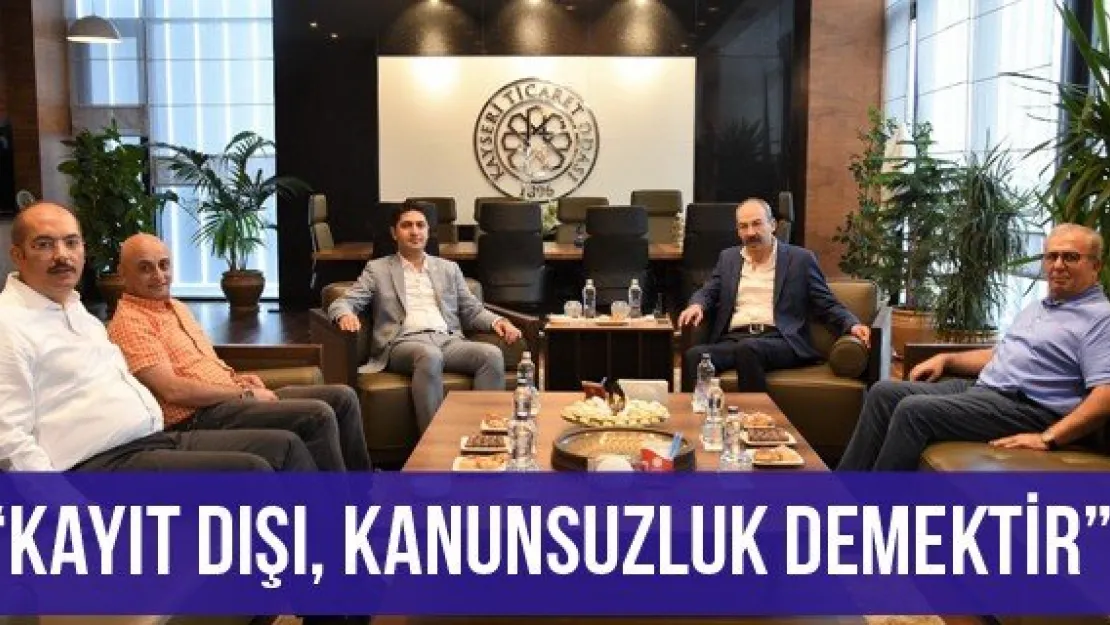 'Kayıt dışı, kanunsuzluk demektir'