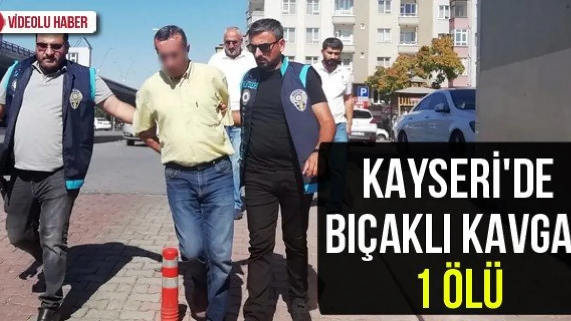Kayseri'de bıçaklı kavga: 1 ölü