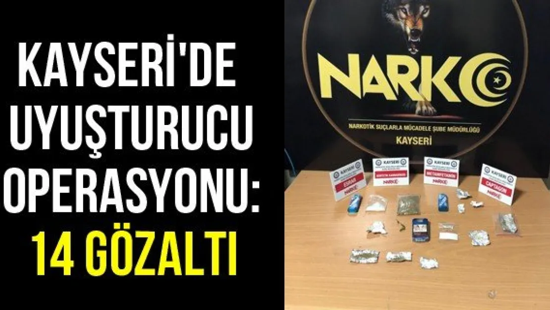 Kayseri'de uyuşturucu operasyonu: 14 gözaltı